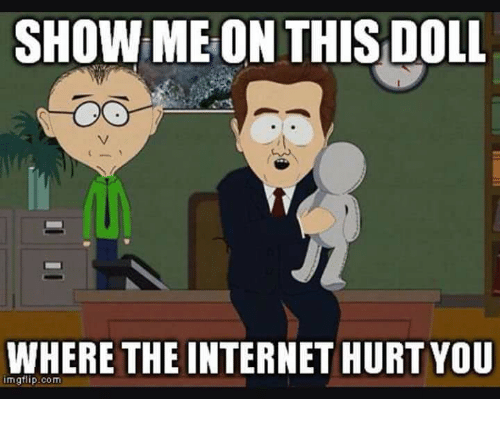 show-me-on-this-doll-where-the-internet-hurtyou-imgflip-com-32115335.png